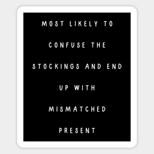 Most likely to confuse the stockings and end up with mismatched present. Christmas humor Magnet